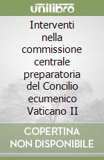 Interventi nella commissione centrale preparatoria del Concilio ecumenico Vaticano II libro