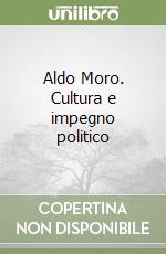 Aldo Moro. Cultura e impegno politico libro