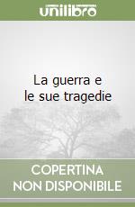 La guerra e le sue tragedie