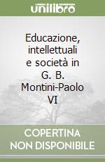 Educazione, intellettuali e società in G. B. Montini-Paolo VI libro