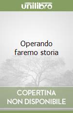 Operando faremo storia libro