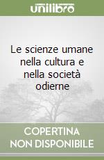 Le scienze umane nella cultura e nella società odierne libro