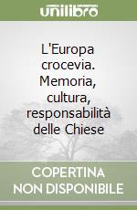 L'Europa crocevia. Memoria, cultura, responsabilità delle Chiese libro