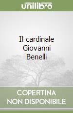 Il cardinale Giovanni Benelli