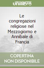 Le congregazioni religiose nel Mezzogiorno e Annibale di Francia libro