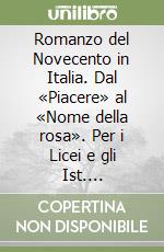 Romanzo del Novecento in Italia. Dal «Piacere» al «Nome della rosa». Per i Licei e gli Ist. Magistrali (Il) libro