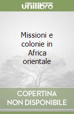 Missioni e colonie in Africa orientale libro