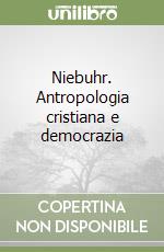 Niebuhr. Antropologia cristiana e democrazia libro