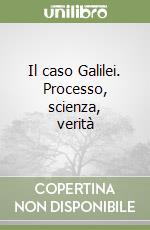 Il caso Galilei. Processo, scienza, verità libro