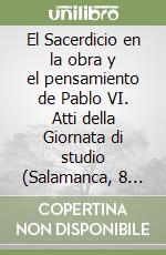 El Sacerdicio en la obra y el pensamiento de Pablo VI. Atti della Giornata di studio (Salamanca, 8 novembre 1991) libro