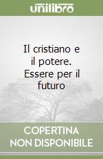 Il cristiano e il potere. Essere per il futuro