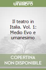 Il teatro in Italia. Vol. 1: Medio Evo e umanesimo libro