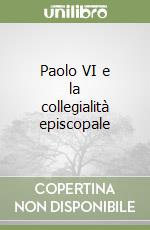 Paolo VI e la collegialità episcopale libro