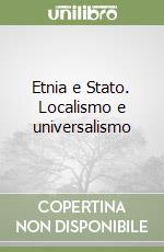 Etnia e Stato. Localismo e universalismo