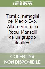 Temi e immagini del Medio Evo. Alla memoria di Raoul Manselli da un gruppo di allievi libro