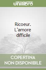 Ricoeur. L'amore difficile libro