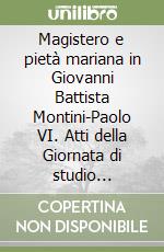 Magistero e pietà mariana in Giovanni Battista Montini-Paolo VI. Atti della Giornata di studio (Loreto, 6 maggio 1995) libro