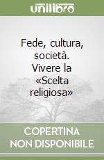 Fede, cultura, società. Vivere la «Scelta religiosa»