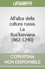 All'alba della cultura russa. La Rus'kieviana (862-1240) libro