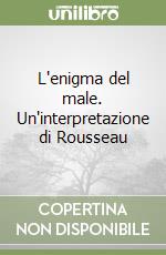 L'enigma del male. Un'interpretazione di Rousseau libro