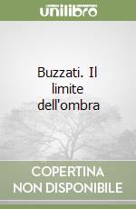 Buzzati. Il limite dell'ombra libro