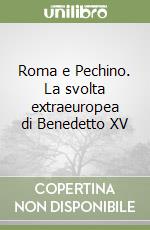 Roma e Pechino. La svolta extraeuropea di Benedetto XV libro