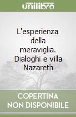 L'esperienza della meraviglia. Dialoghi e villa Nazareth libro