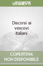 Discorsi ai vescovi italiani libro