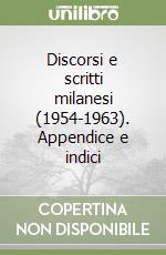 Discorsi e scritti milanesi (1954-1963). Appendice e indici libro