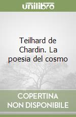 Teilhard de Chardin. La poesia del cosmo