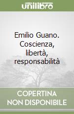 Emilio Guano. Coscienza, libertà, responsabilità