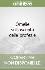 Omelie sull'oscurità delle profezie libro