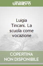 Luigia Tincani. La scuola come vocazione libro