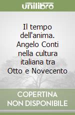 Il tempo dell'anima. Angelo Conti nella cultura italiana tra Otto e Novecento libro