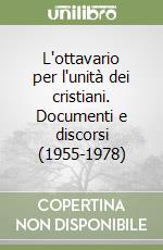 L'ottavario per l'unità dei cristiani. Documenti e discorsi (1955-1978)