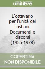 L'ottavario per l'unità dei cristiani. Documenti e discorsi (1955-1978) libro