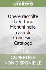 Opere raccolte da Vittorio Montini nella casa di Concesio. Catalogo