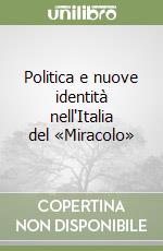 Politica e nuove identità nell'Italia del «Miracolo» libro