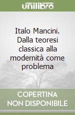 Italo Mancini. Dalla teoresi classica alla modernità come problema libro