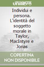 Individui e persona. L'identità del soggetto morale in Taylor, MacIntyre e Jonas