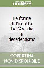 Le forme dell'identità. Dall'Arcadia al decadentismo libro