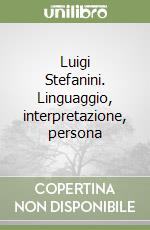 Luigi Stefanini. Linguaggio, interpretazione, persona libro