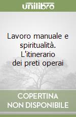 Lavoro manuale e spiritualità. L'itinerario dei preti operai libro