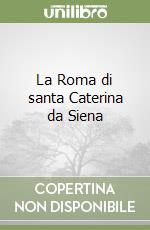 La Roma di santa Caterina da Siena libro