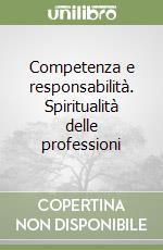 Competenza e responsabilità. Spiritualità delle professioni