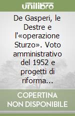 De Gasperi, le Destre e l'«operazione Sturzo». Voto amministrativo del 1952 e progetti di riforma elettorale