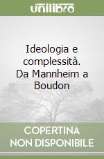 Ideologia e complessità. Da Mannheim a Boudon libro