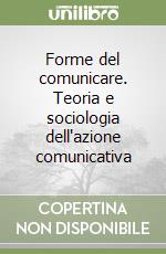 Forme del comunicare. Teoria e sociologia dell'azione comunicativa libro