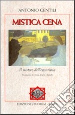 Mistica cena. Il mistero dell'eucaristia libro