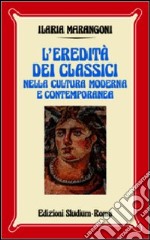 L'eredità dei classici nella cultura moderna e contemporanea libro